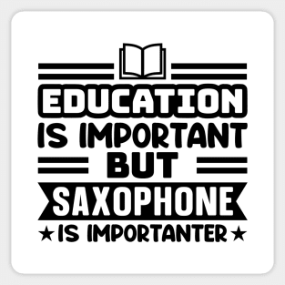 Education is important, but saxophone is importanter Sticker